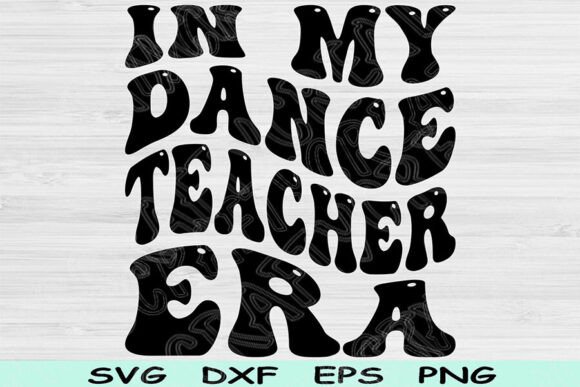 In My Dance Teacher Era: A Stylish SVG Cut File